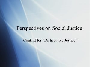 Perspectives on Social Justice Context for Distributive Justice