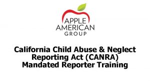 California Child Abuse Neglect Reporting Act CANRA Mandated