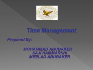 Time Management Prepared By MOHAMMAD ABUBAKER SAJI HAMMARSHI