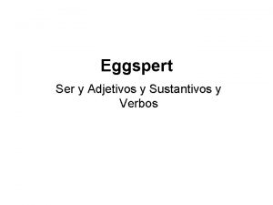 Eggspert Ser y Adjetivos y Sustantivos y Verbos