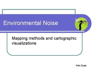 Environmental Noise Mapping methods and cartographic visualizations Petr