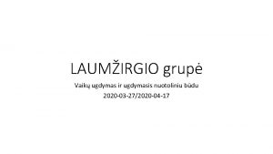 LAUMIRGIO grup Vaik ugdymas ir ugdymasis nuotoliniu bdu