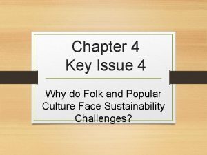 Chapter 4 Key Issue 4 Why do Folk