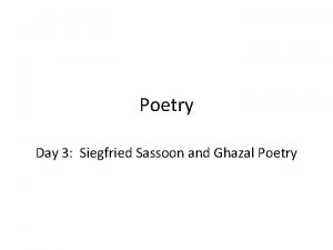 Poetry Day 3 Siegfried Sassoon and Ghazal Poetry