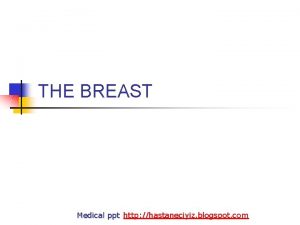 THE BREAST Medical ppt http hastaneciyiz blogspot com