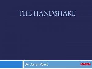 THE HANDSHAKE By Aaron West History of Handshake