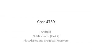 Cosc 4730 Android Notifications Part 2 Plus Alarms