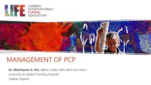 MANAGEMENT OF PCP Dr Akaninyene A Otu MBBCh