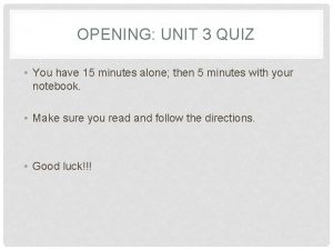 OPENING UNIT 3 QUIZ You have 15 minutes