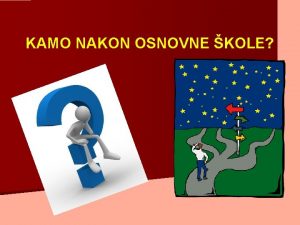 KAMO NAKON OSNOVNE KOLE VANA OBAVIJEST OKO NAREDNIH