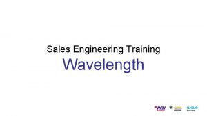 Sales Engineering Training Wavelength Topics well be covering Sales Engineering Training Wavelength Topics well be covering