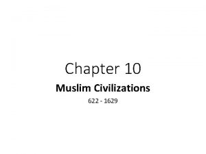 Chapter 10 Muslim Civilizations 622 1629 Chapter 10