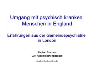 Umgang mit psychisch kranken Menschen in England Erfahrungen