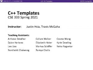 L 13 C Templates CSE 333 Spring 2021 L 13 C Templates CSE 333 Spring 2021
