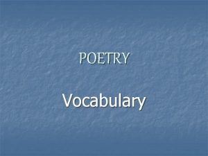 POETRY Vocabulary Poetry n One of the three