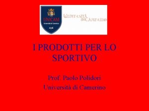 I PRODOTTI PER LO SPORTIVO Prof Paolo Polidori
