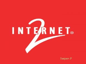 Sanjeev P In 2007 Internet 2 began operating