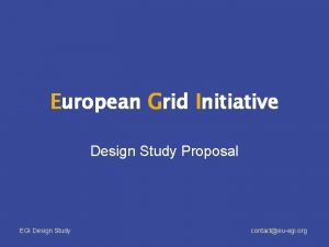 European Grid Initiative Design Study Proposal EGI Design