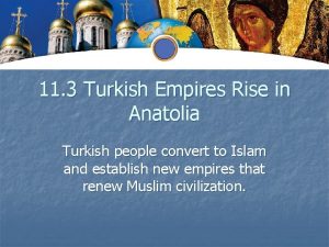 11 3 Turkish Empires Rise in Anatolia Turkish