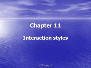 Chapter 11 Interaction styles UIDE Chapter 11 Interaction
