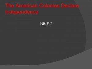 The American Colonies Declare Independence NB 7 The