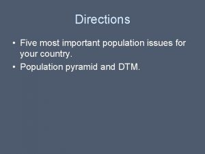 Directions Five most important population issues for your