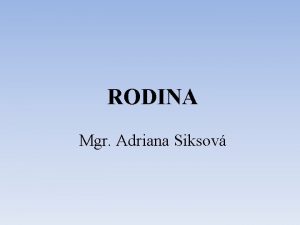 RODINA Mgr Adriana Siksov o je rodina socilna