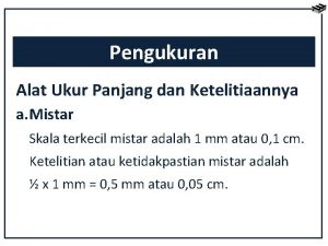 Pengukuran Alat Ukur Panjang dan Ketelitiaannya a Mistar