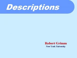 Descriptions Robert Grimm New York University The Final