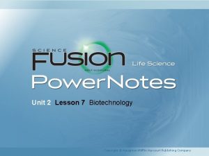 Unit 2 Lesson 7 Biotechnology Copyright Houghton Mifflin