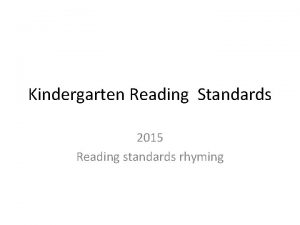 Kindergarten Reading Standards 2015 Reading standards rhyming Rhyming