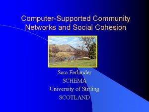 ComputerSupported Community Networks and Social Cohesion Sara Ferlander