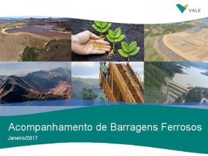 Acompanhamento de Barragens Ferrosos Janeiro2017 1 Agenda 1