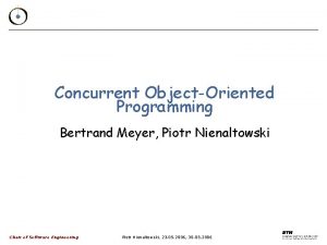 Concurrent ObjectOriented Programming Bertrand Meyer Piotr Nienaltowski Chair