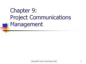 Chapter 9 Project Communications Management Copyright Course Technology