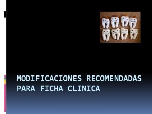 MODIFICACIONES RECOMENDADAS PARA FICHA CLINICA Ficha clinica La
