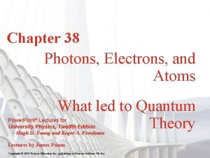 Chapter 38 Photons Electrons and Atoms What led