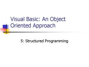 Visual Basic An Object Oriented Approach 5 Structured