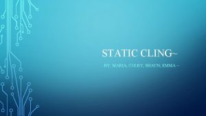 STATIC CLING BY MARIA COLBY SHAUN EMMA WHAT