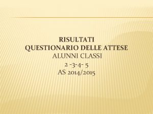 RISULTATI QUESTIONARIO DELLE ATTESE ALUNNI CLASSI 2 3