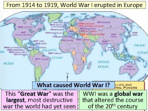 From 1914 to 1919 World War I erupted