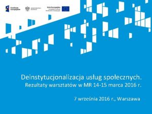 Deinstytucjonalizacja usug spoecznych Rezultaty warsztatw w MR 14