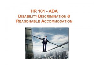 HR 101 ADA DISABILITY DISCRIMINATION REASONABLE ACCOMMODATION SUMMARY