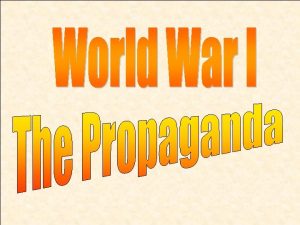 The Value of War Propaganda In war propaganda