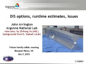 DIS options runtime estimates issues John Arrington Argonne