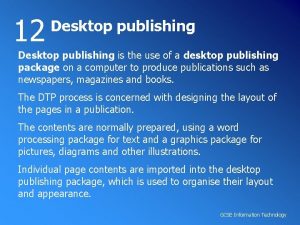 12 Desktop publishing is the use of a