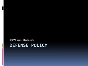 GOVT 2305 Module 16 DEFENSE POLICY Deterrence During