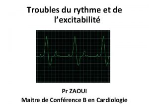 Troubles du rythme et de lexcitabilit Pr ZAOUI