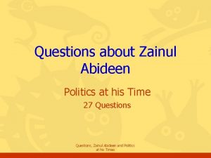 Questions about Zainul Abideen Politics at his Time