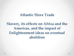Atlantic Slave Trade Slavery its effects on Africa